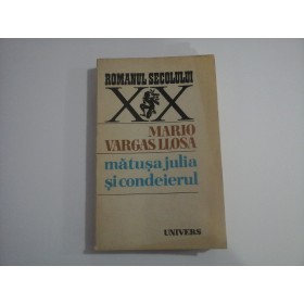 ROMANUL SECOLULUI XX  -  MARIO VARGAS LLOSA  -  MATUSA JULIA SI CONDEIERUL 